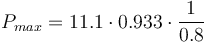 P_{max} = 11.1 \cdot 0.933 \cdot \frac{1}{0.8}