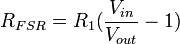  R_{FSR} = R_{1}({{V_{in}\over V_{out}}-1})