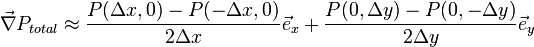 \vec{\nabla} P_{total} \approx \frac{P(\Delta x, 0) - P(-\Delta x, 0)}{2 \Delta x} \vec{e}_x + \frac{P(0, \Delta y) - P(0, -\Delta y)}{2 \Delta y} \vec{e}_y