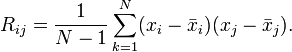 R_{ij} = \frac{1}{N-1}\sum_{k=1}^{N}(x_i-\bar{x}_i)(x_j-\bar{x}_j).